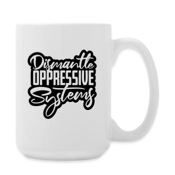Dismantle Oppressive Systems Aktivismus Statement - Große Tasse 440 ml - Weiß - Rechts
