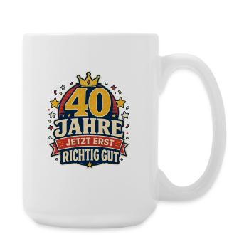 40 Jahre – Jetzt erst richtig gut - Große Tasse 440 ml - Weiß - Rechts