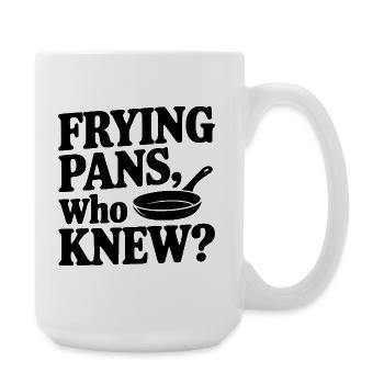 Frying Pans, Who Knew? - Large Mug 440 ml - white - Right