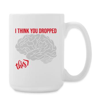 Je crois que tu as laissé tomber ton humour sarcastique, c’est le cerveau - Grande tasse 440 ml - blanc - Droite