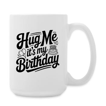 Hug Me It's My Birthday - Large Mug 440 ml - white - Right