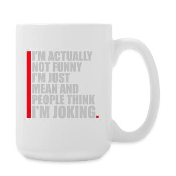 Pas drôle, juste méchant et les gens pensent que je plaisante - Grande tasse 440 ml - blanc - Droite