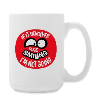 If It Involves Fake Smiling I'm Not Going Saying - Large Mug 440 ml - white - Right