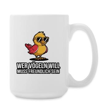  Wer Vögeln Will Muss Freundlich Sein Lustiger - Große Tasse 440 ml - Weiß - Rechts