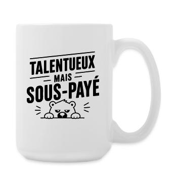 Talentueux mais sous-payé | Humour Travail - Grande tasse 440 ml - blanc - Droite