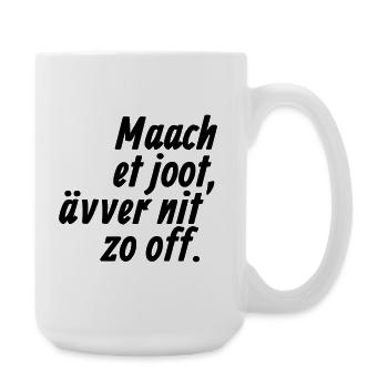 Maach et joot, ävver nit zo off - Kölsch - Große Tasse 440 ml - Weiß - Rechts