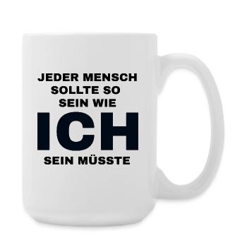 Jeder Mensch sollte so sein wie ich sein müsste  - Große Tasse 440 ml - Weiß - Rechts