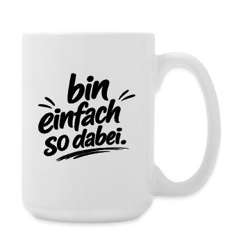 cooler Spruch "bin einfach so dabei" - Große Tasse 440 ml - Weiß - Rechts