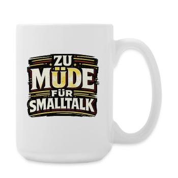 ZU MÜDE FÜR SMALLTALK lustiger Statement Spruch - Große Tasse 440 ml - Weiß - Rechts