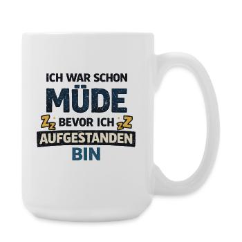 Schon müde bevor ich aufstehe Humor Schlaf  - Große Tasse 440 ml - Weiß - Rechts