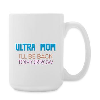 Ultra Mom – Ich komme morgen zurück - Große Tasse 440 ml - Weiß - Rechts
