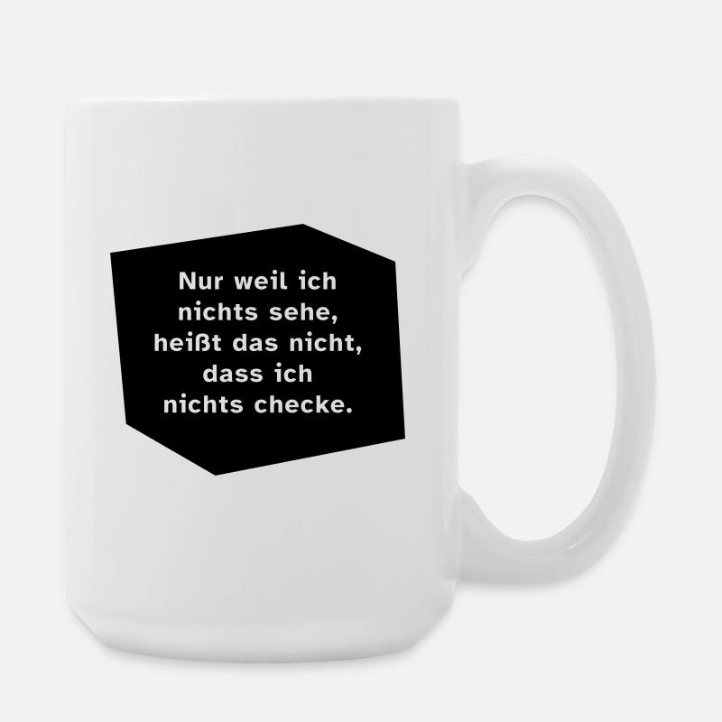 Nur weil ich nichts sehe, ... - Große Tasse 440 ml - Weiß