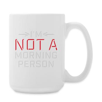 I'm Not A Morning Person Lustig Müde Morgenmuffel - Große Tasse 440 ml - Weiß - Rechts