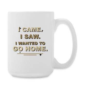 I Came I Saw I Wanted To Go Home - Large Mug 440 ml - white - Right