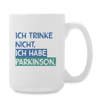 Ich trinke nicht, ich habe Parkinson. - Große Tasse 440 ml - Weiß - Rechts