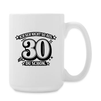 Ich seh nicht so aus. 30 Du schon - Große Tasse 440 ml - Weiß - Rechts