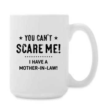 You Can’t Scare Me! – I Have A Mother-In-Law! (B) - Große Tasse 440 ml - Weiß - Rechts