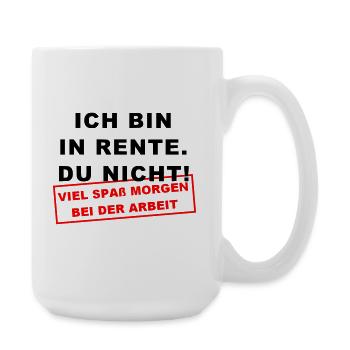 Ich bin in Rente Viel Spaß morgen bei der Arbeit - Große Tasse 440 ml - Weiß - Rechts
