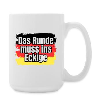 Das Runde muss ins Eckige - Spruch - Große Tasse 440 ml - Weiß - Rechts