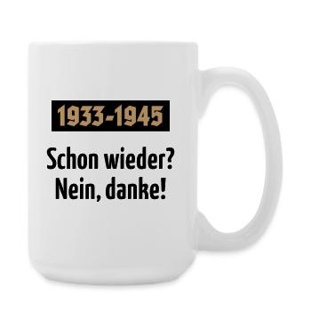 1933-1945 – Schon Wieder? Nein, Danke! (POS 2C) - Große Tasse 440 ml - Weiß - Rechts