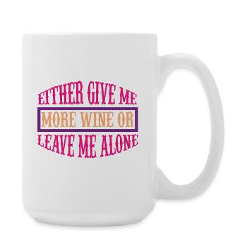 Give me more wine or leave - Große Tasse 440 ml - Weiß - Rechts