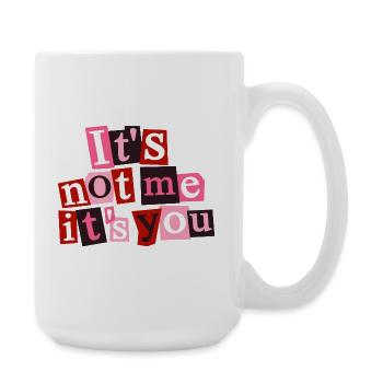 It’s Not Me It’s You Funny Love Quote - Large Mug 440 ml - white - Right