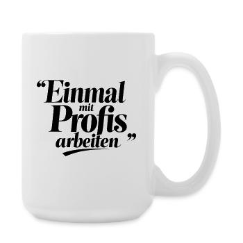 Einmal Mit Profis Arbeiten Sprüche Beruf - Große Tasse 440 ml - Weiß - Rechts