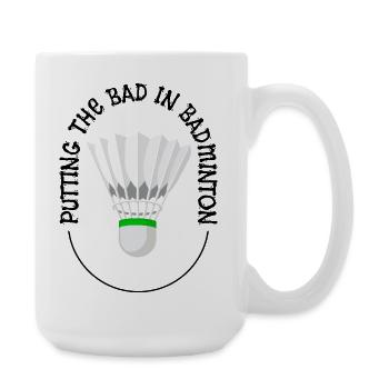 Putting The Bad Into Badminton - Large Mug 440 ml - white - Right