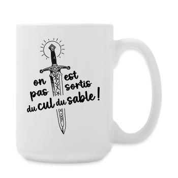On est pas sortis du cul du sable ! - Grande tasse 440 ml - blanc - Droite