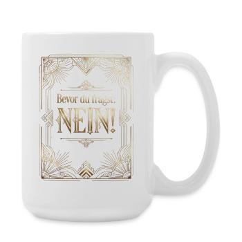 Bevor Du fragst nein no nope cool lustig - Große Tasse 440 ml - Weiß - Rechts