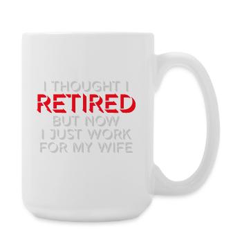 I Thought I Retired But Now Work For Wife Spruch - Large Mug 440 ml - white - Right