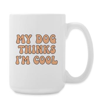 My Dog Thinks I’m Cool – Hunde Spruch - Große Tasse 440 ml - Weiß - Rechts