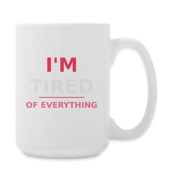 Je suis fatiguée de tout - Grande tasse 440 ml - blanc - Droite