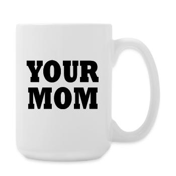 Your mom - Große Tasse 440 ml - Weiß - Rechts