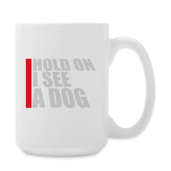 Hold On I See A Dog Hund Lustig Abgelenkt Spruch - Große Tasse 440 ml - Weiß - Rechts