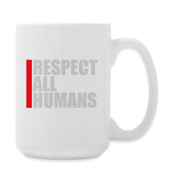 Respect All Humans Statement Humanity Saying - Large Mug 440 ml - white - Right