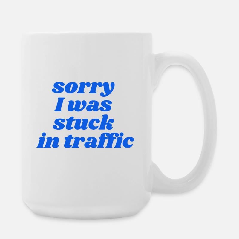 sorry I was stuck in traffic - Large Mug 440 ml - white
