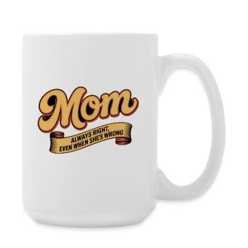 Mütter haben immer recht – Muttertagsgeschenk - Große Tasse 440 ml - Weiß - Rechts