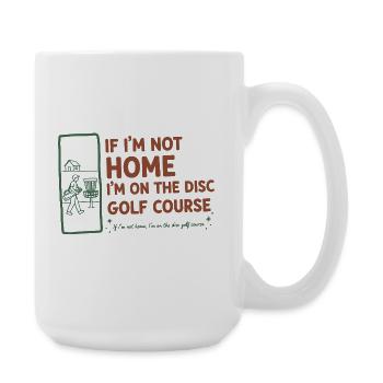 Si je ne suis pas à la maison, je suis sur le terrain de disc golf, drôle - Grande tasse 440 ml - blanc - Droite