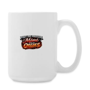 Faut Pas Pousser Meme Orgies - Grande tasse 440 ml - blanc - Droite