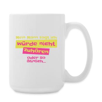Mein Mann sagt ich höre nicht zu Design - Große Tasse 440 ml - Weiß - Rechts