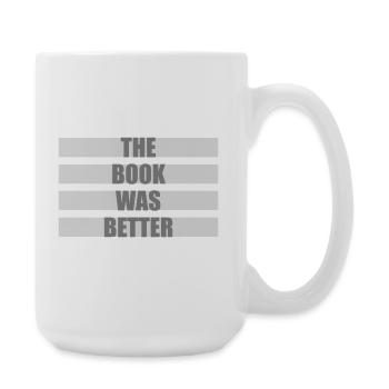 The Book Was Better Lustig Bücherwurm Film Spruch - Große Tasse 440 ml - Weiß - Rechts