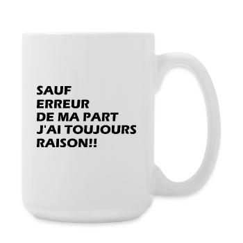 Sauf erreur de ma part j'ai toujours raison!! - Grande tasse 440 ml - blanc - Droite