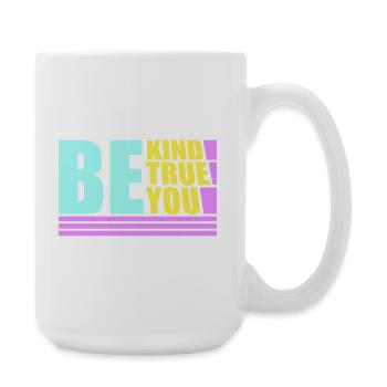 Be Kind Be True Be You Inspirierend Selbstliebe - Große Tasse 440 ml - Weiß - Rechts