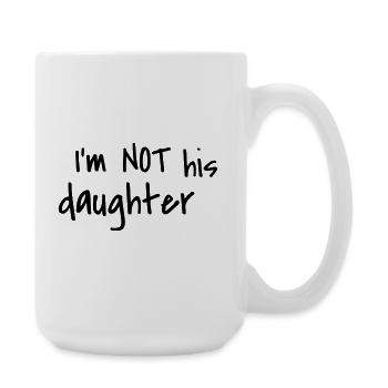 I'm not his daughter - Große Tasse 440 ml - Weiß - Rechts