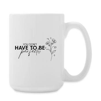 Perfekter Schriftzug you don't have to be perfect - Große Tasse 440 ml - Weiß - Rechts