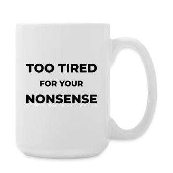 Too tired for your nonsense - Große Tasse 440 ml - Weiß - Rechts