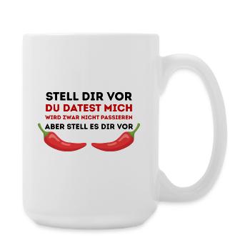 Chili-Humor Du datest mich nicht - Große Tasse 440 ml - Weiß - Rechts