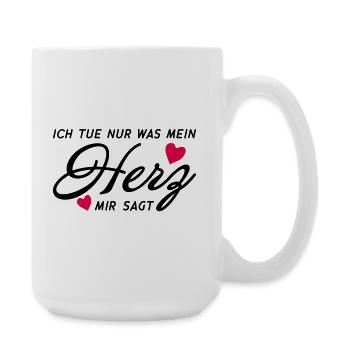 Ich tue nur was mein Herz mir sagt Shirt - Große Tasse 440 ml - Weiß - Rechts