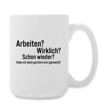 Arbeiten Schon Wieder Spruch Shirt - Große Tasse 440 ml - Weiß - Rechts